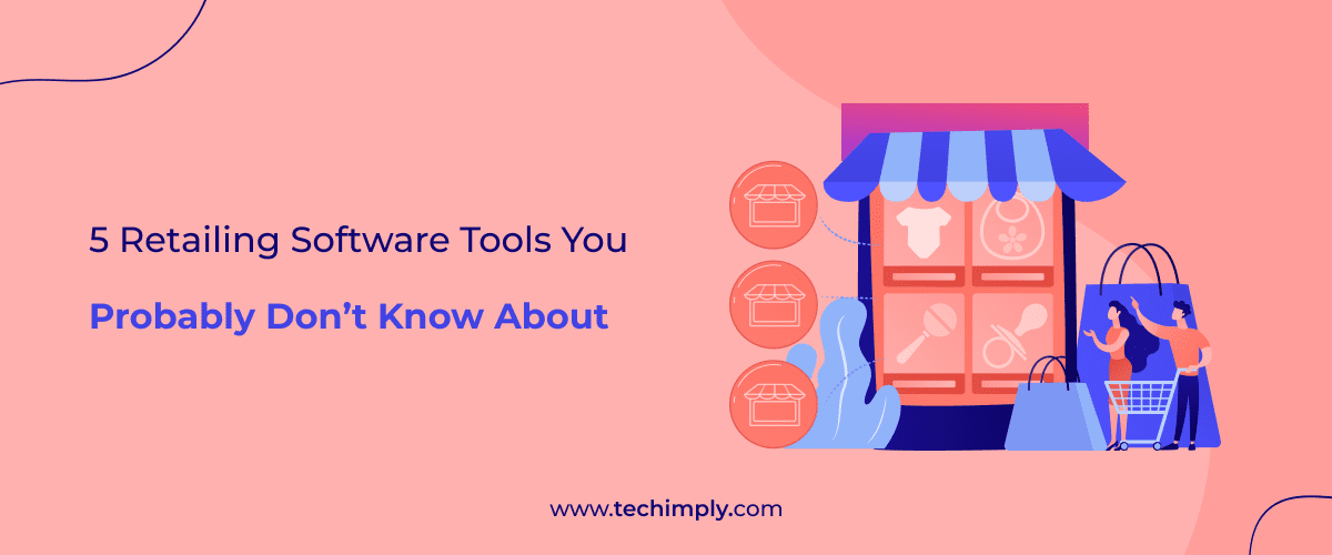 5 Retailing Software Tools You Probably Don’t Know About